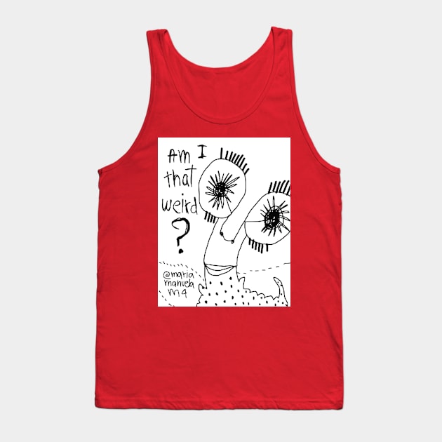 Am I that weird? Tank Top by MANUELA EN LLAMAS!